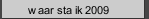 waar sta ik 2009