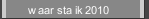 waar sta ik 2010